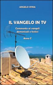 Il Vangelo in Tv. Commento ai Vangeli domenicali e festivi. Anno c