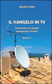 Il Vangelo in Tv. Commento ai Vangeli domenicali e festivi. Anno c