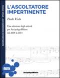 L'ascoltatore impertinente. Una selezione degli articoli per ArcipelagoMilano dal 2009 al 2015