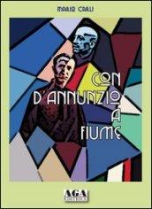 Con D'Annunzio a Fiume