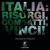 Italia. Risorgi, combatti, vinci! Italiani in trincea