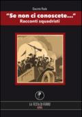 Se non ci conoscete... Racconti squadristi