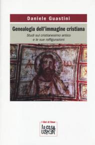 Genealogia dell'immagine cristiana. Studi sul cristianesimo antico e le sue raffigurazioni