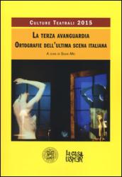 La terza avanguardia. Ortografie dell'ultima scena italiana. Culture teatrali 2015