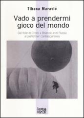 Vado a prendermi gioco del mondo. Dal folle in Cristo a Bisanzio e in Russia al performer contemporaneo