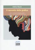 Il racconto della grafica. Storie e immagini del graphic design italiano e internazionale dal 1890 a oggi. Ediz. a colori
