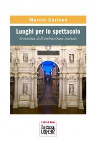 Luoghi per lo spettacolo. Semiotica dell'architettura teatrale