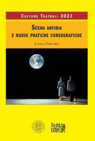 Scena anfibia e nuove pratiche coreografiche. Culture teatrali 2021