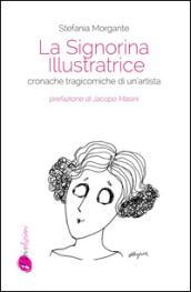 La signorina illustratrice. Cronache tragicomiche di un'artista