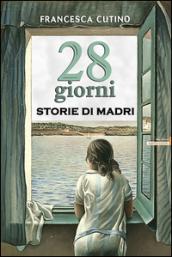 28 giorni. Storie di madri