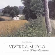 Vivere a Murlo. Una storia d'amore. Ediz. italiana e inglese