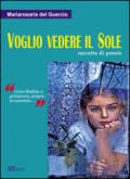 Voglio vedere il sole. Raccolta di poesie. «Come libellula a primavera, sempre in cammino»