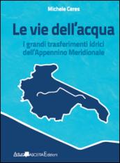 Le vie dell'acqua. I grandi trasferimenti idrici dell'Appennino meridionale