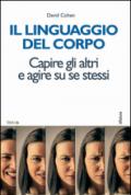 Il linguaggio del corpo. Capire gli altri e agire su se stessi