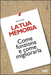 La tua memoria. Come funziona e come migliorarla