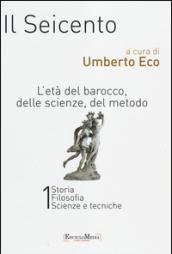 Il Seicento. L'età del Barocco, delle scienze, del metodo vol. 1-2: Storia. Filosofia. Scienze e tecniche-Letteratura e teatro. Arti visive. Musica