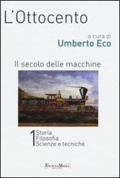 L'Ottocento. Il secolo delle macchine vol. 1-2: Storia, filosofia, scienze meccaniche-Letteratura e teatro, arti visive, musica. Ediz. illustrata