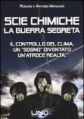 Scie chimiche: la guerra segreta. Il controllo del clima. Un «sogno» diventato un'atroce realtà