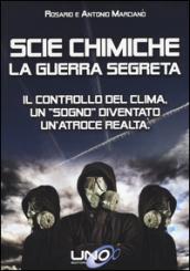 Scie chimiche: la guerra segreta. Il controllo del clima. Un «sogno» diventato un'atroce realtà