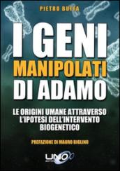 I geni manipolati di Adamo. Le origini umane attraverso l'ipotesi dell'intervento biogenetico