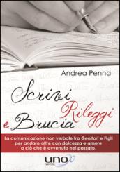 Scrivi, rileggi e brucia. La comunicazione non verbale fra genitori e figli per andare oltre con dolcezza e amore a ciò che è avvenuto nel passato