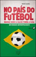 No paìs do futebol. Brasile 2014: il calcio torna a casa. Un viaggio antropologico