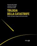 Trilogia della catastrofe. Prima, durante e dopo la fine del mondo