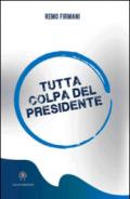 Tutta colpa del presidente