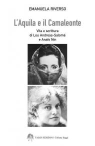 L' aquila e il camaleonte. Vita e scrittura di Lou Andreas-Salomé e Anaïs Nin