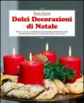 Dolci decorazioni di Natale. Dolci e salate, economiche, ecologiche e divertenti idee per rendere speciale la festa più magica dell'anno