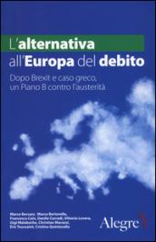 L'alternativa all'Europa del debito: Dopo Brexit e caso greco, un Piano B contro l'austerità (Tempi moderni)