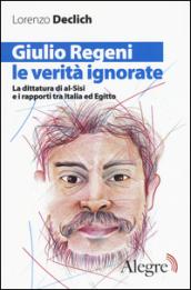 Giulio Regeni, le verità ignorate. La dittatura di al-Sisi e i rapporti tra Italia ed Egitto