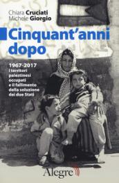 Cinquant'anni dopo: 1967-2017 I territori palstinesi occupati e il fallimento della soluzione a due Stati (Sulla frontiera)