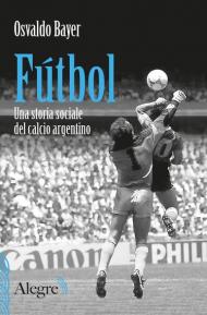 Fútbol. Una storia sociale del calcio argentino