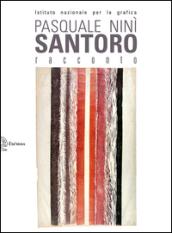 Pasquale Ninì Santoro. Racconto. L'opera grafica 1957-2014