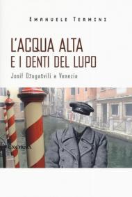 L' acqua alta e i denti del lupo. Josif Dzugasvili a Venezia