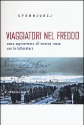 Viaggiatori nel freddo: Come sopravvivere all'inverno russo con la letteratura (Scritti Traversi)