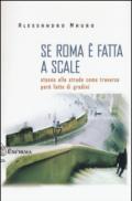 Se Roma è fatta a scale. Stanno alle strade come traverse però fatte di gradini