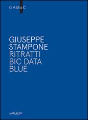 Giuseppe Stampone. Ritratti bic data blue. Ediz. italiana e inglese