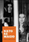 Nato re Magio. Storia di arte e di vita. Ediz. multilingue a