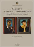 Alceste. Una storia d'amore ferrarese. Giorgio De Chirico e Antonia Bolognesi