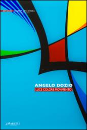 Angelo Dozio. Luce, colore, movimento. Ediz. illustrata