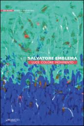 Salvatore Emblema. Luce, colore, movimento. Ediz. illustrata