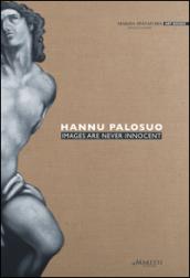 Hannu Palosuo. Images are never innocent. Ediz. italiana e inglese