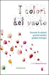 I colori del vuoto. Racconti di adottati, genitori adottivi, genitori biologici