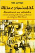 Follia e criminalità. Narrazione di uno psichiatra presso l'ospedale psichiatrico giudiziario di Castiglione delle Stiviere