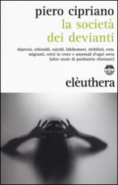 La società dei devianti. Depressi, schizoidi, suicidi, hikikomori, nichilisti, rom, migranti, cristi in croce e anormali d'ogni sorta...