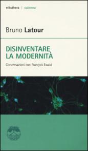 Disinventare la modernità. Conversazioni con François Ewald