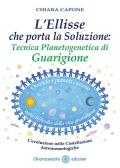 L' ellisse che porta la soluzione. Tecnica planetogenetica di guarigione. L'evoluzione delle costellazioni astronomologiche