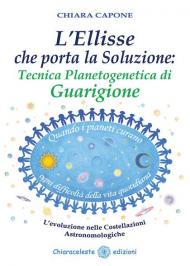 L' ellisse che porta la soluzione. Tecnica planetogenetica di guarigione. L'evoluzione delle costellazioni astronomologiche